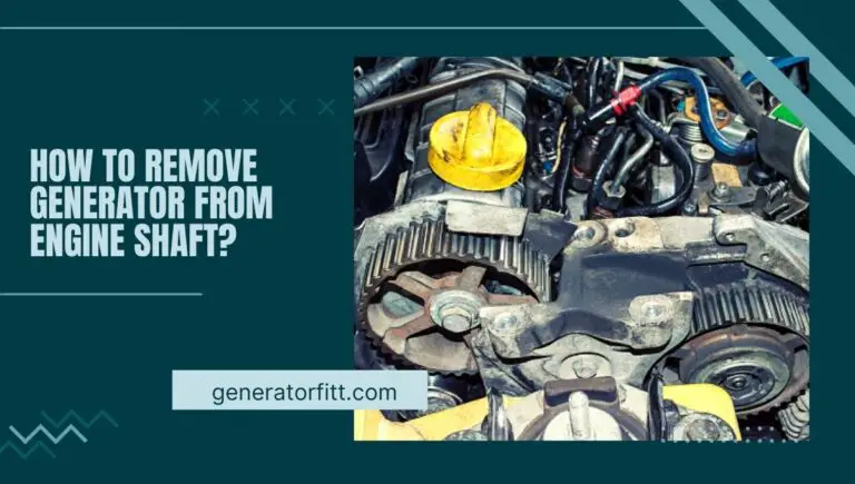 How to Remove Generator From Engine Shaft? (Guide) In 2023