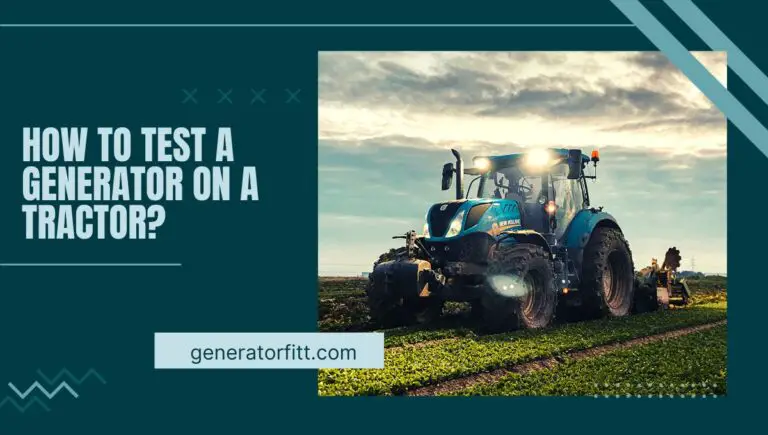 How to Test a Generator on a Tractor? (Ultimate Guide) In 2023
