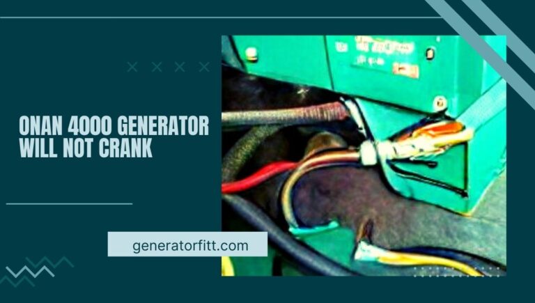Onan 4000 Generator Will Not Crank: Troubleshooting and Fixes In 2023