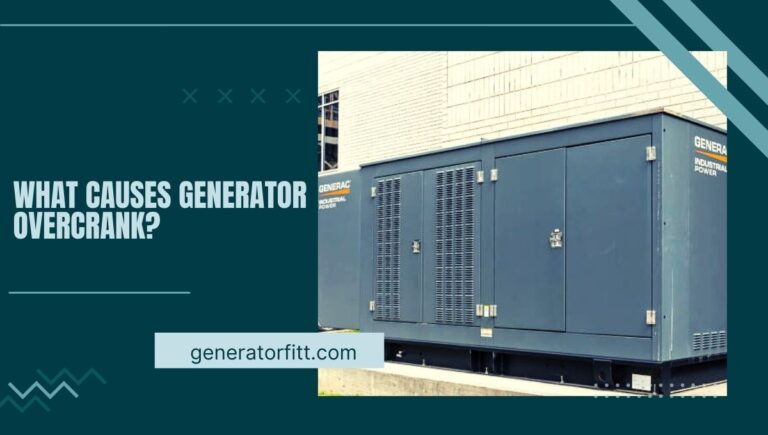 What Causes Generator Overcrank? (Detailed Guide) In 2023