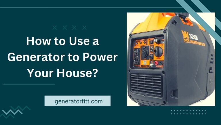 How to Use a Generator to Power Your House?